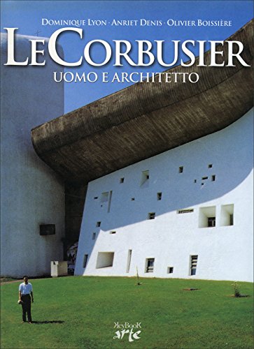 Le Corbusier. Uomo e architetto