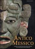 ANTICO MESSICO. Storia e cultura dei Maya, degli Aztechi e di al