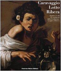 Caravaggio, Lotto, Ribera.