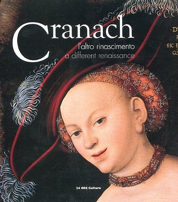 Lucas Cranach. L'altro Rinascimento.