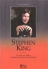 Stephen King. La vita, le opere, i segreti del mago